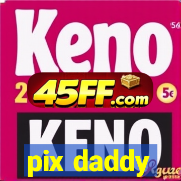 pix daddy